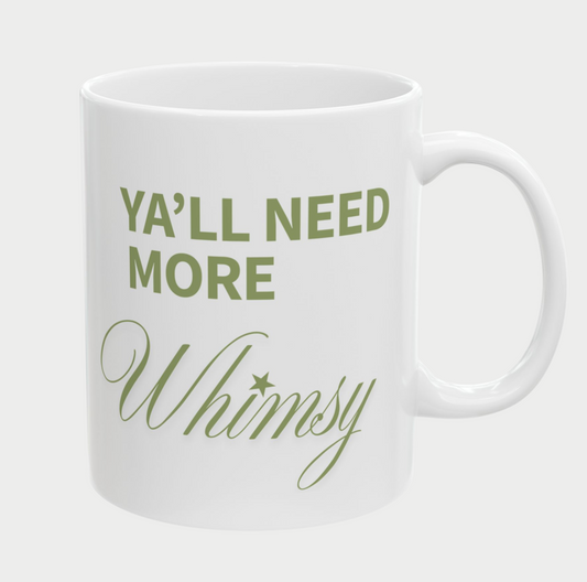 Ya'll need more Whimsy Mug, (11oz, 15oz)